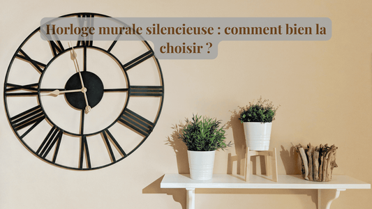 Horloge murale silencieuse : comment bien la choisir ?