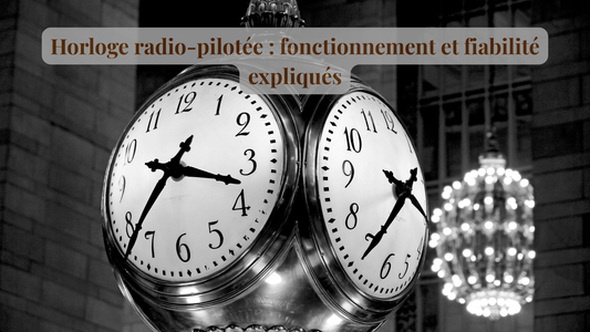 Horloge radio-pilotée : fonctionnement et fiabilité expliqués