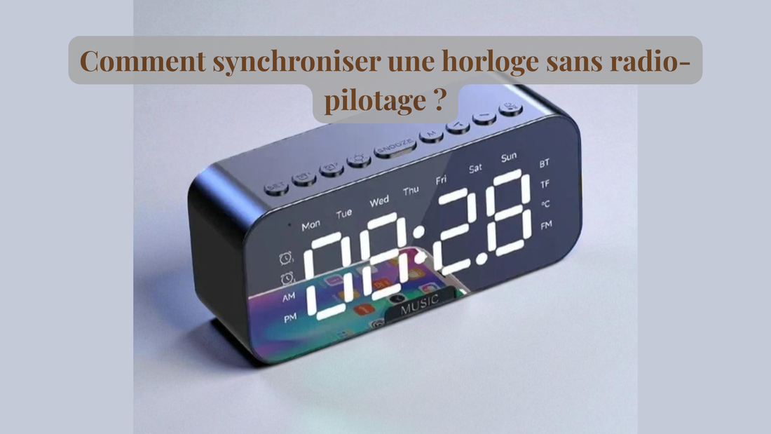 Comment synchroniser une horloge sans radio-pilotage ?