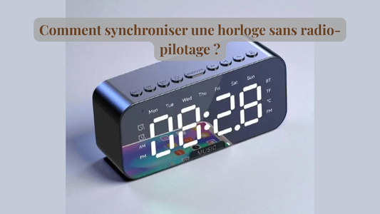 Comment synchroniser une horloge sans radio-pilotage ?