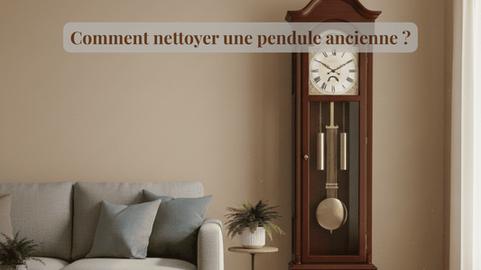 Comment nettoyer une pendule ancienne ?