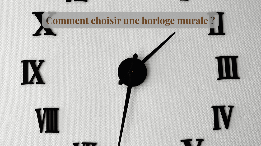 Comment choisir une horloge murale ?