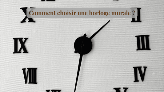 Comment choisir une horloge murale ?