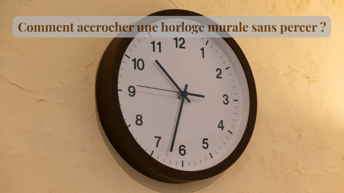 Comment accrocher une horloge murale sans percer ?